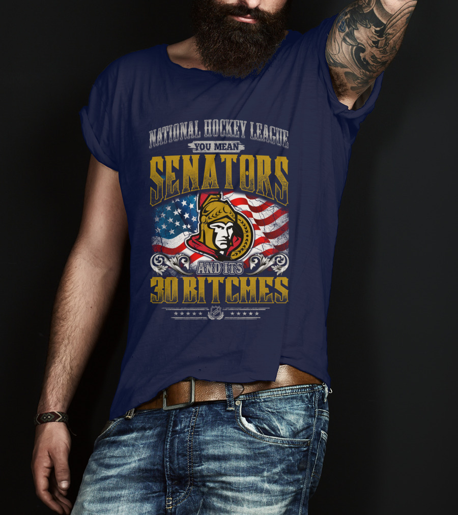 National Hockey League Senators And Its 30 Bitches T-Shirt