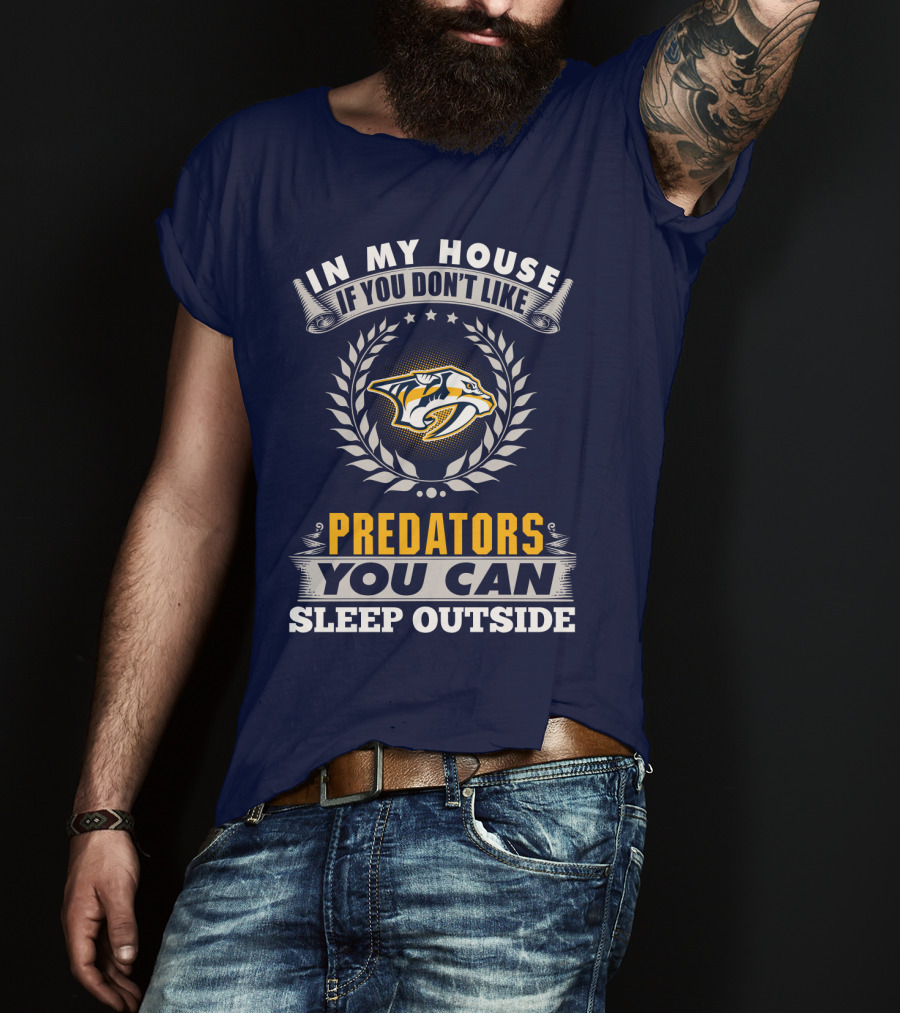 In My House If You Don't Like Nashville Predators You Can Sleep Outside T-Shirt