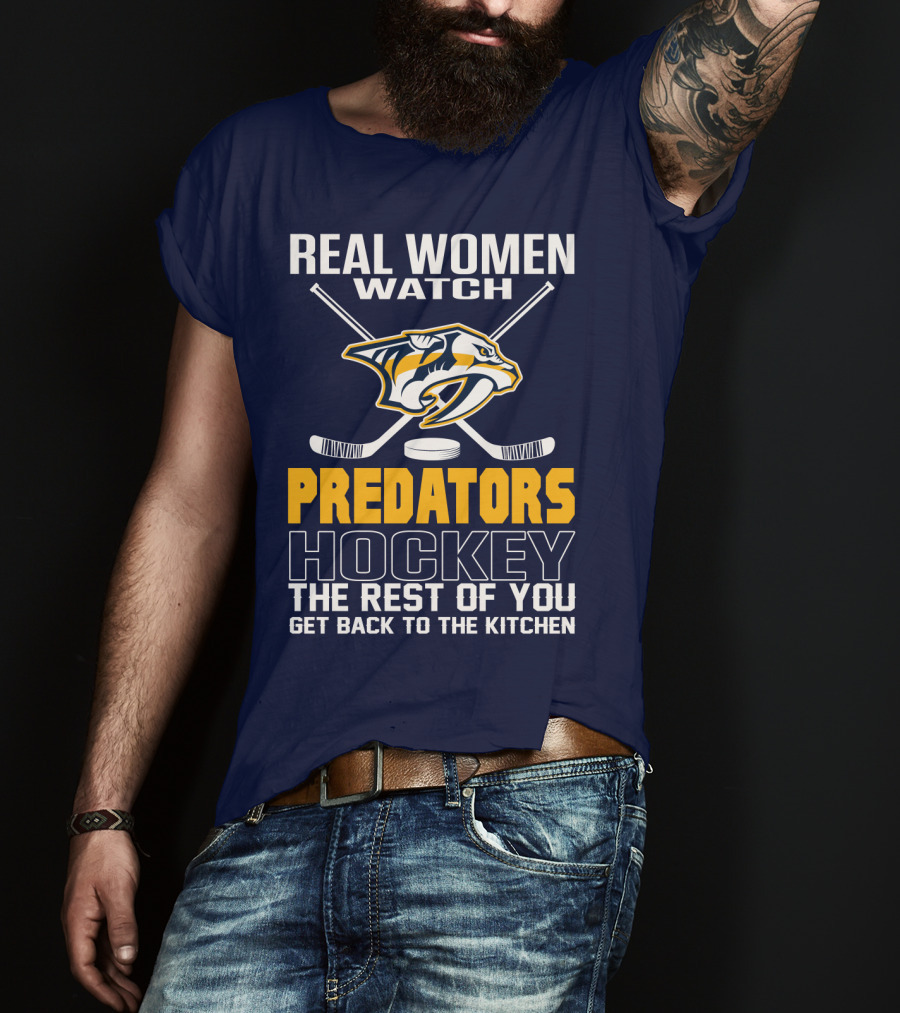 Real Women Watch Predators Hockey The Rest Of You Get Back To The Kitchen T-Shirt