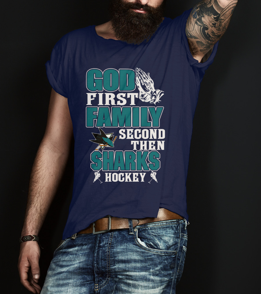 God First Family Second Then San Jose Sharks Hockey T-Shirt