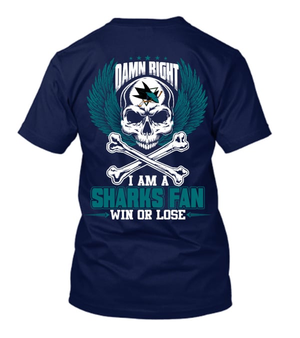 Damn Right I Am A San Jose Sharks Fan Win Or Lose T-Shirt