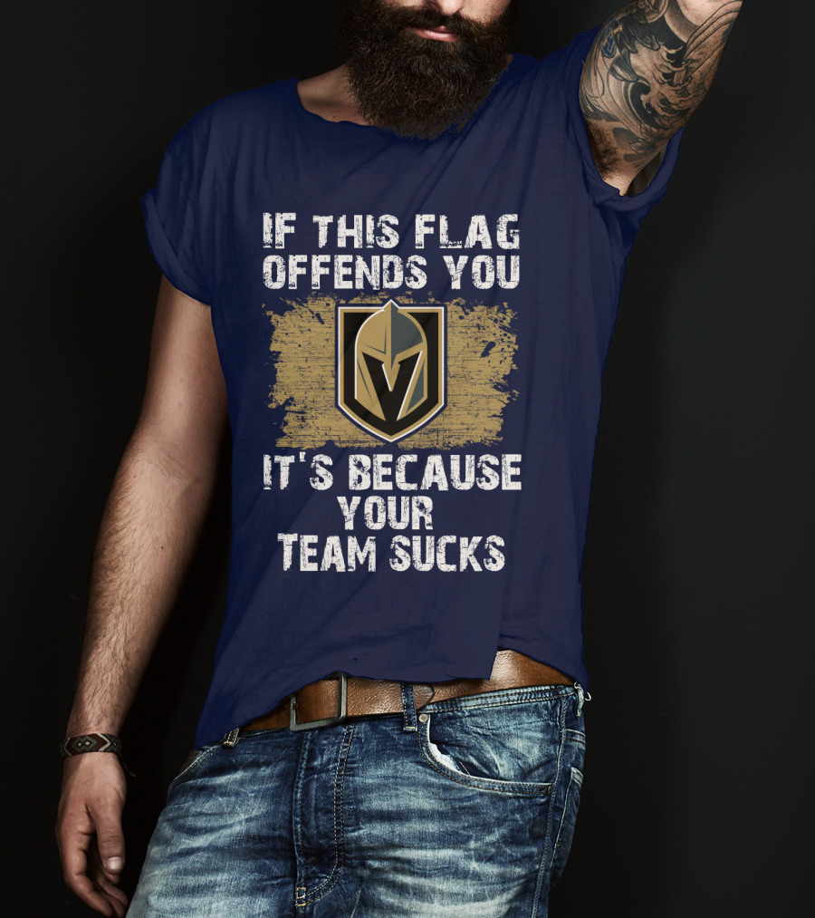 If This Flag Offends You It's Because Your Team Sucks Vegas Golden Knights T-Shirt
