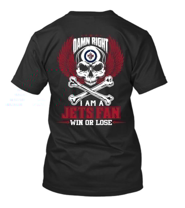 Damn Right I Am A Winnipeg Jets Fan Win Or Lose T-Shirt