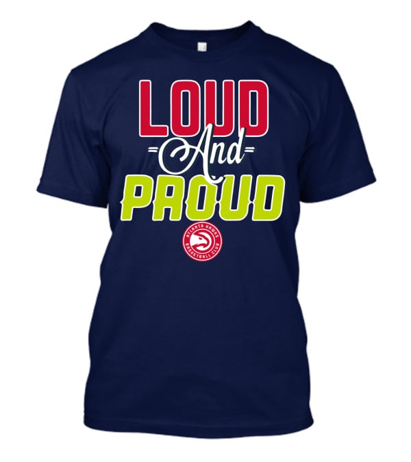 Loud And Proud Atlanta Hawks Basketball Club T-Shirt