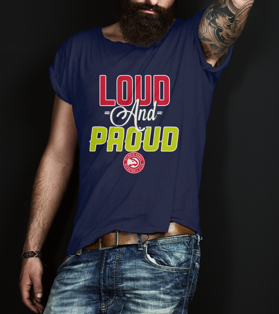 Loud And Proud Atlanta Hawks Basketball Club T-Shirt