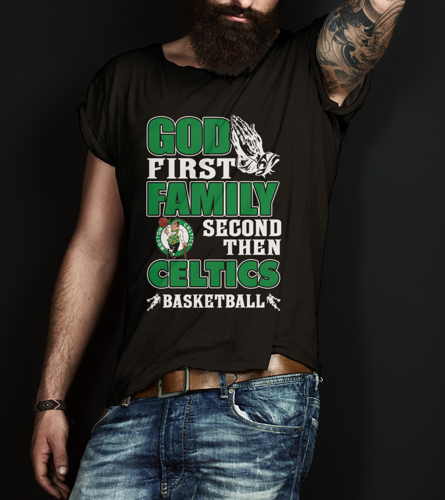 God First Family Second Then Boston Celtics Basketball T-Shirt