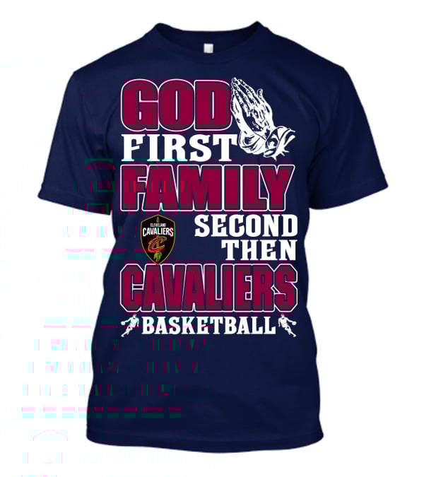 God First Family Second Then Cleveland Cavaliers Basketball T-Shirt
