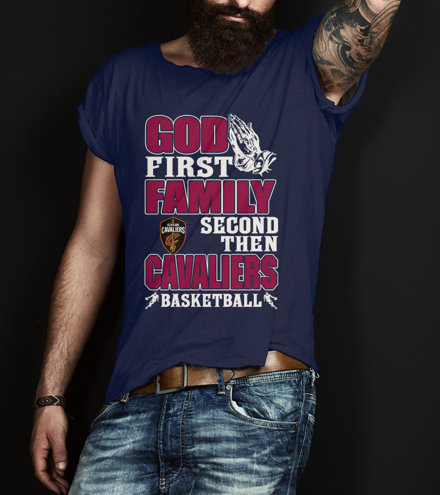 God First Family Second Then Cleveland Cavaliers Basketball T-Shirt