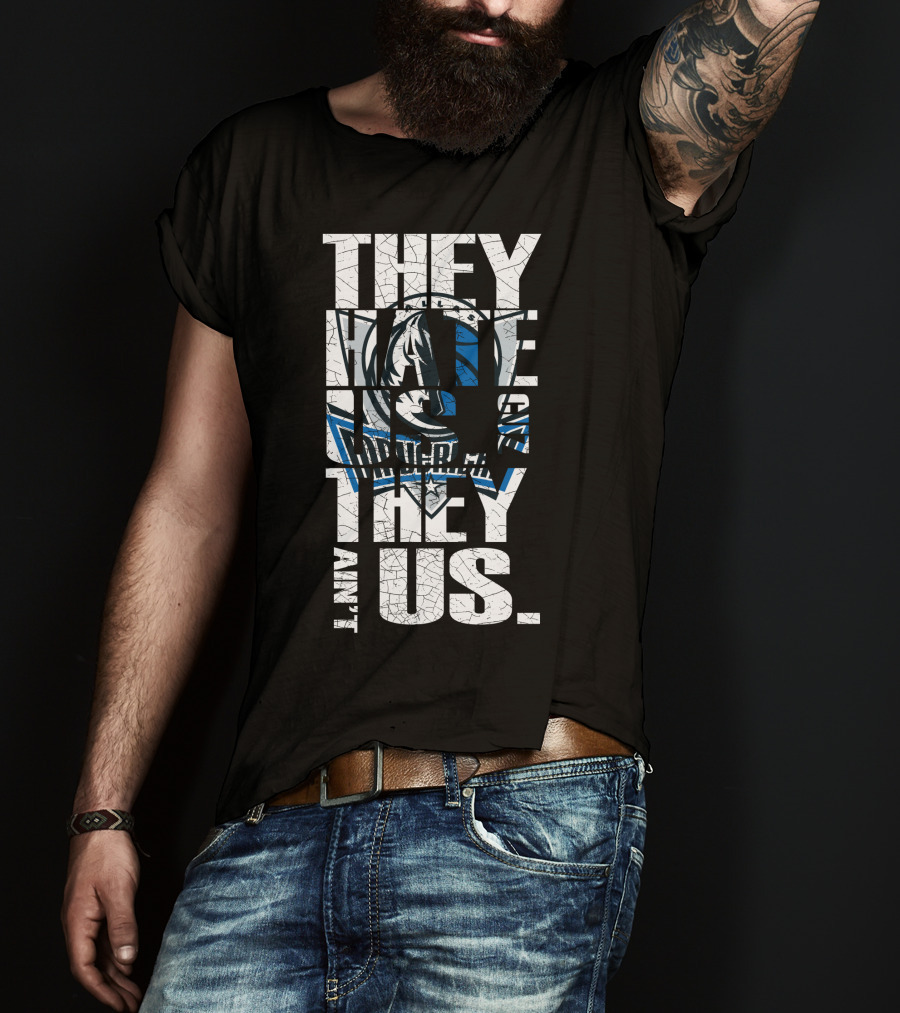 They Hate Us They Ain't Us Dallas Mavericks T-Shirt