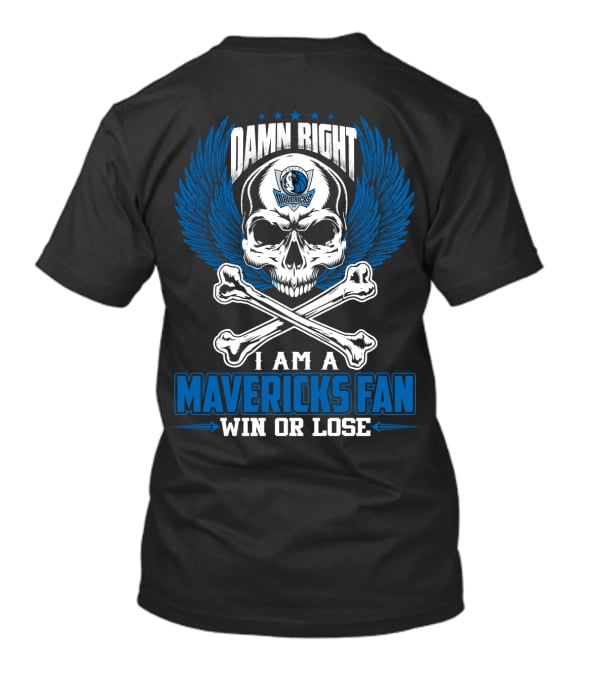 Damn Right I Am A Mavericks Fan Win Or Lose T-Shirt