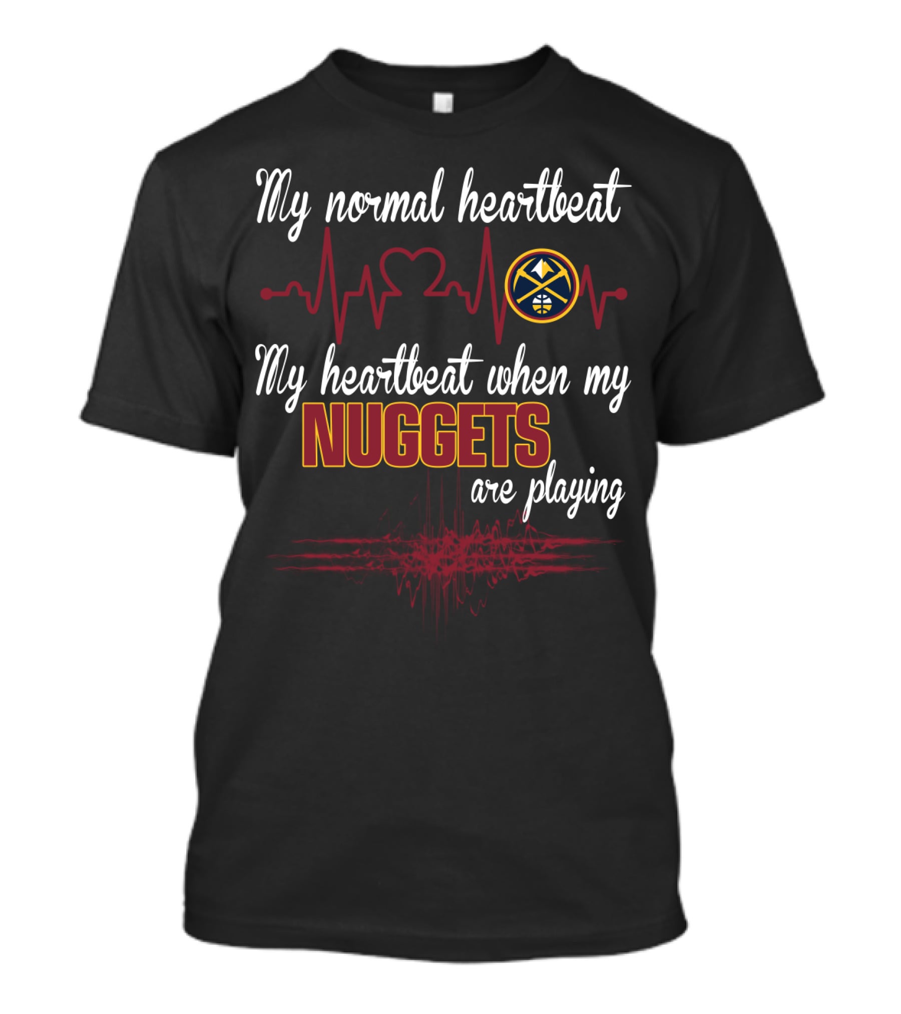 My Normal Heartbeat My Heartbeat When My Nuggets Are Playing T-Shirt