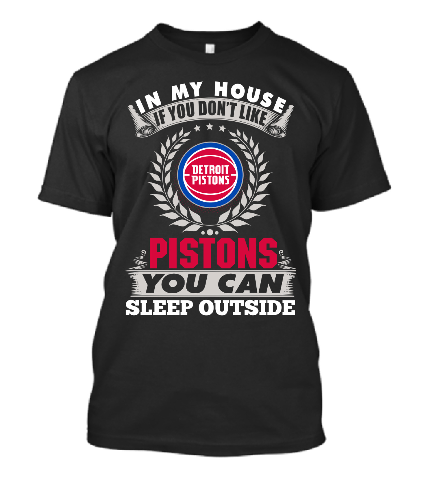 In My House If You Don't Like Detroit Pistons You Can Sleep Outside Pistons T-Shirt