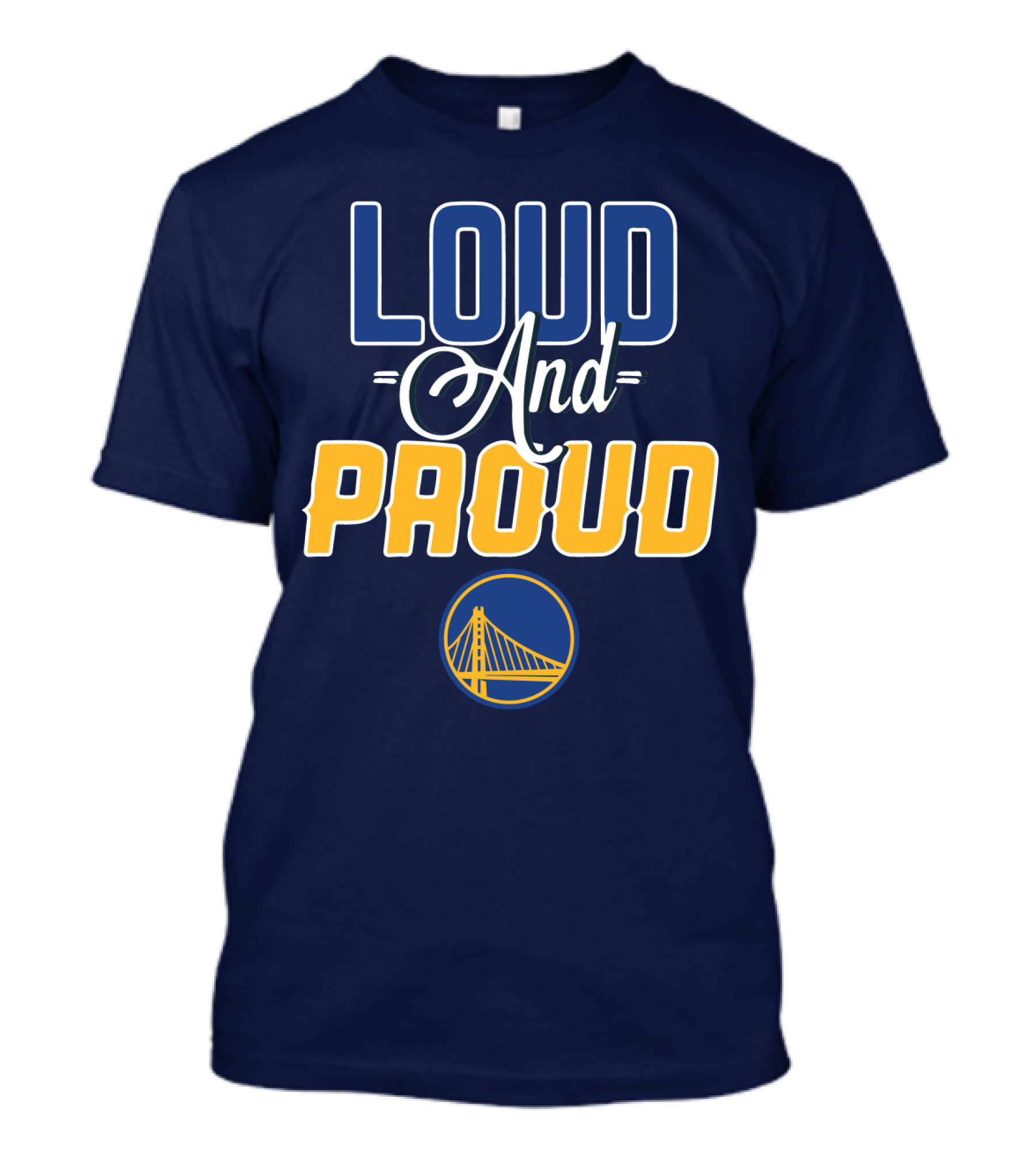 Loud And Proud Golden State Warriors T-Shirt