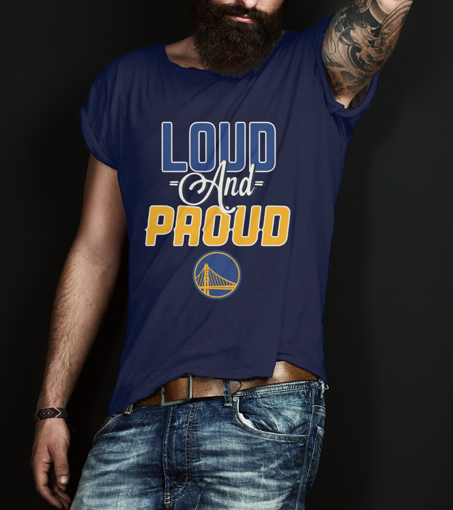 Loud And Proud Golden State Warriors T-Shirt