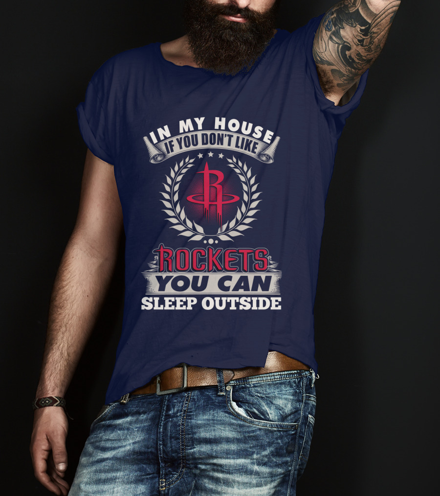 In My House If You Don't Like Houston Rockets You Can Sleep Outside T-Shirt