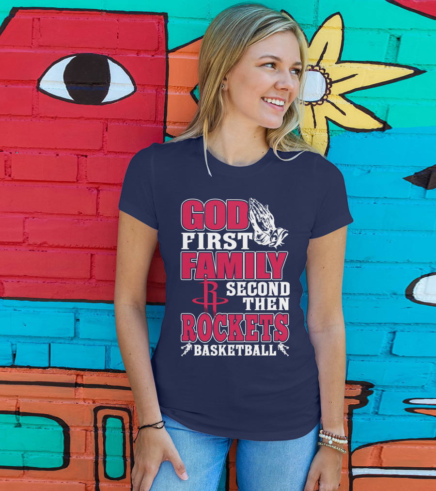 God First Family Second Then Houston Rockets Basketball T-Shirt
