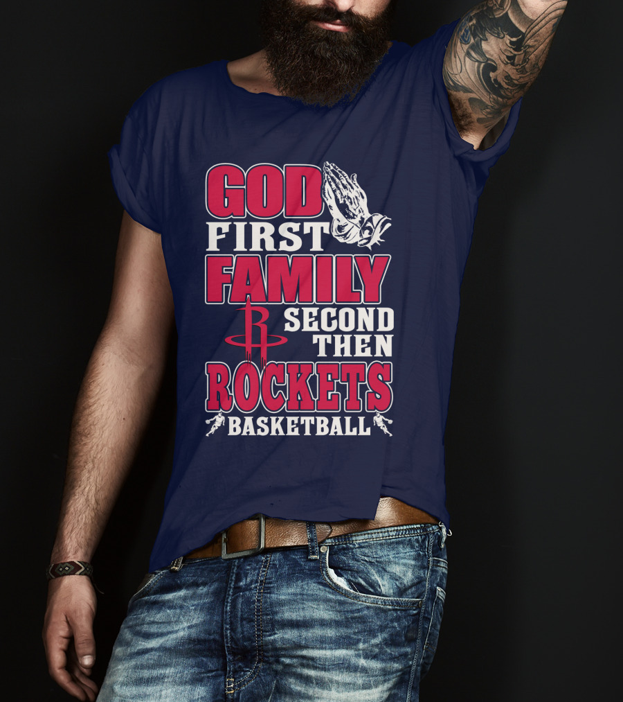 God First Family Second Then Houston Rockets Basketball T-Shirt