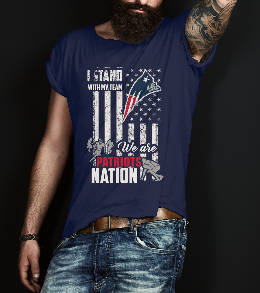I Stand With My Team Patriots Nation We Are New England Patriots T-Shirt