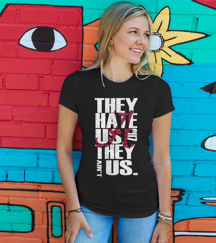 Alabama Crimson Tide They Hate Us Because They Ain't Us T-Shirt