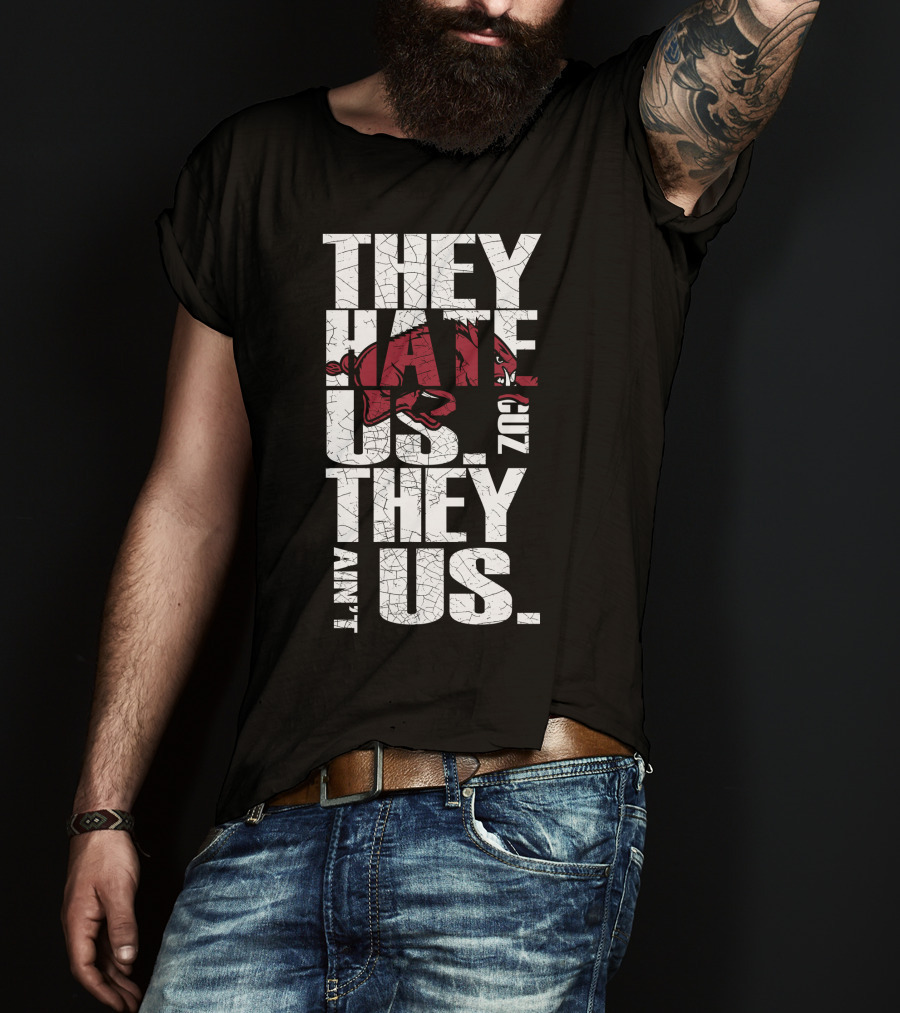 They Hate Us 'Cause They Ain't Us Arkansas Razorbacks T-Shirt