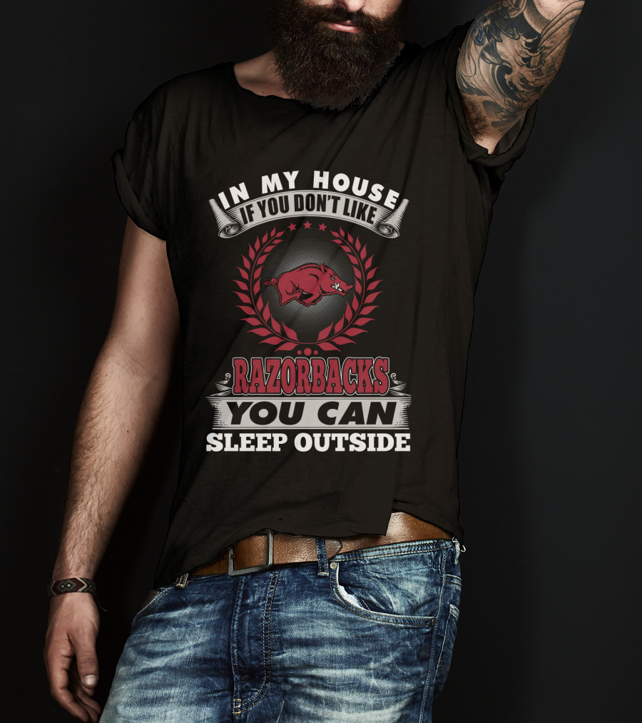 In My House If You Don't Like Razorbacks You Can Sleep Outside T-Shirt