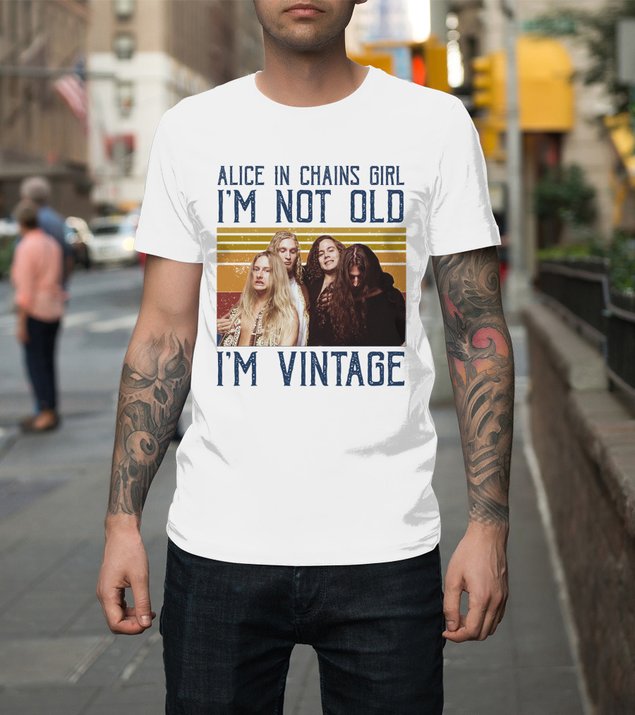 Alice In Chains Girl I'm Not Old I'm Vintage T-Shirt