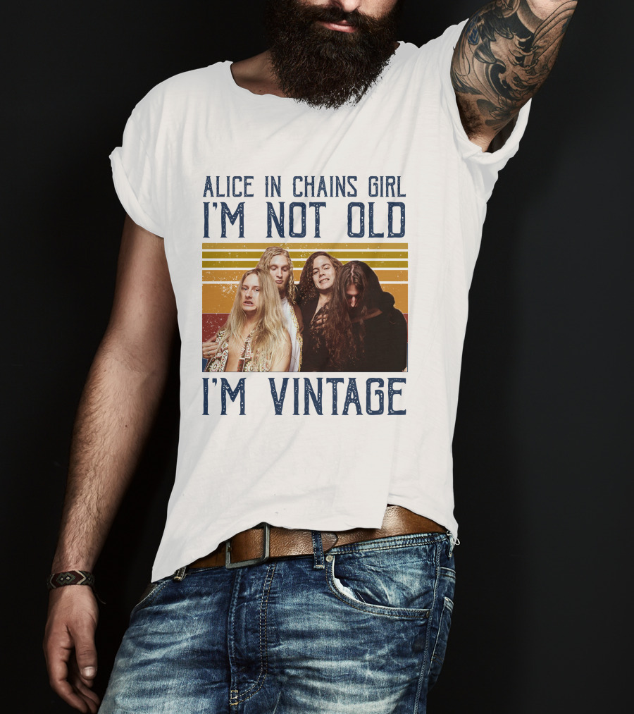 Alice In Chains Girl I'm Not Old I'm Vintage T-Shirt