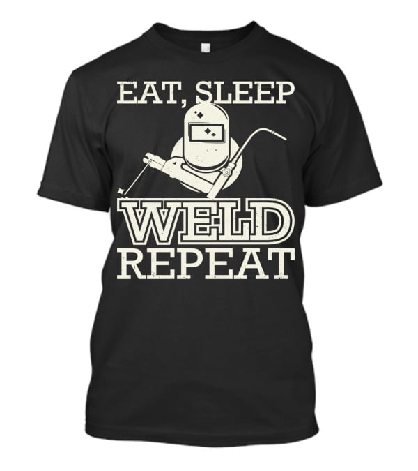 Eat Sleep Weld Repeat Funny Welder With Welding Helmet T-Shirt