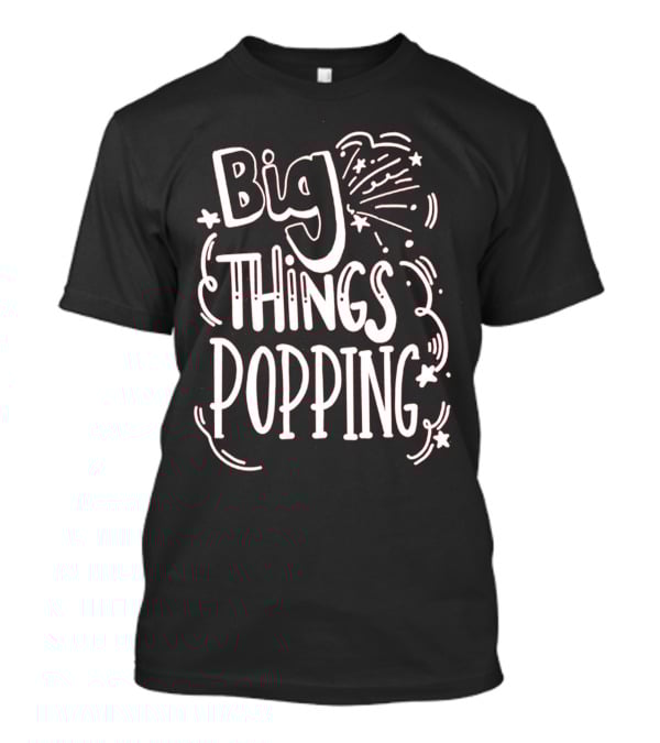 Big Things Popping Fireworks Celebration T-Shirt