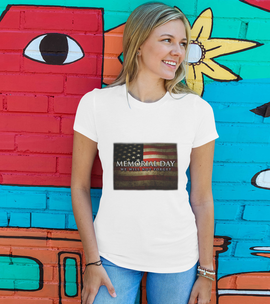 Memorial Day We Will Not Forget American Flag T-Shirt