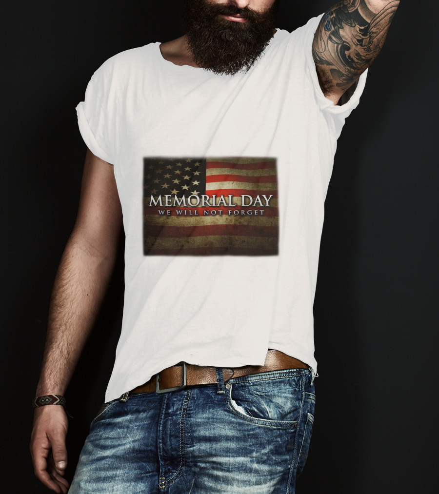 Memorial Day We Will Not Forget American Flag T-Shirt