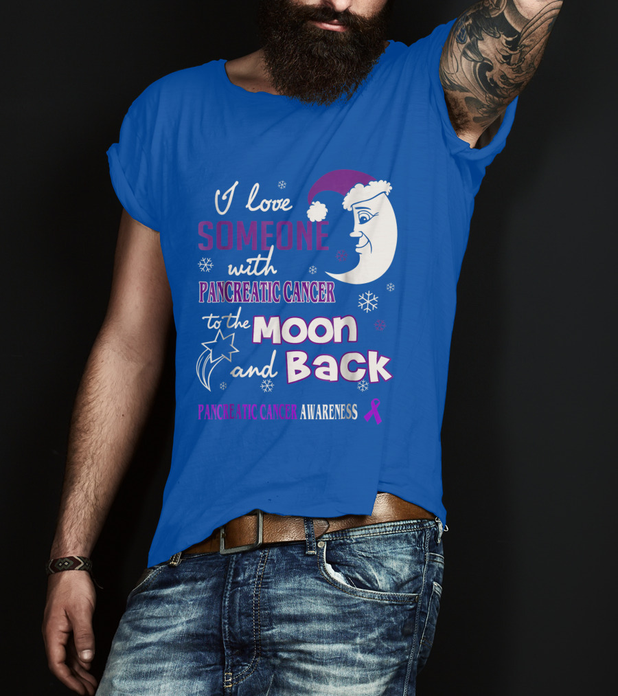I Love Someone With Pancreatic Cancer To The Moon And Back Pancreatic Cancer Awareness T-Shirt