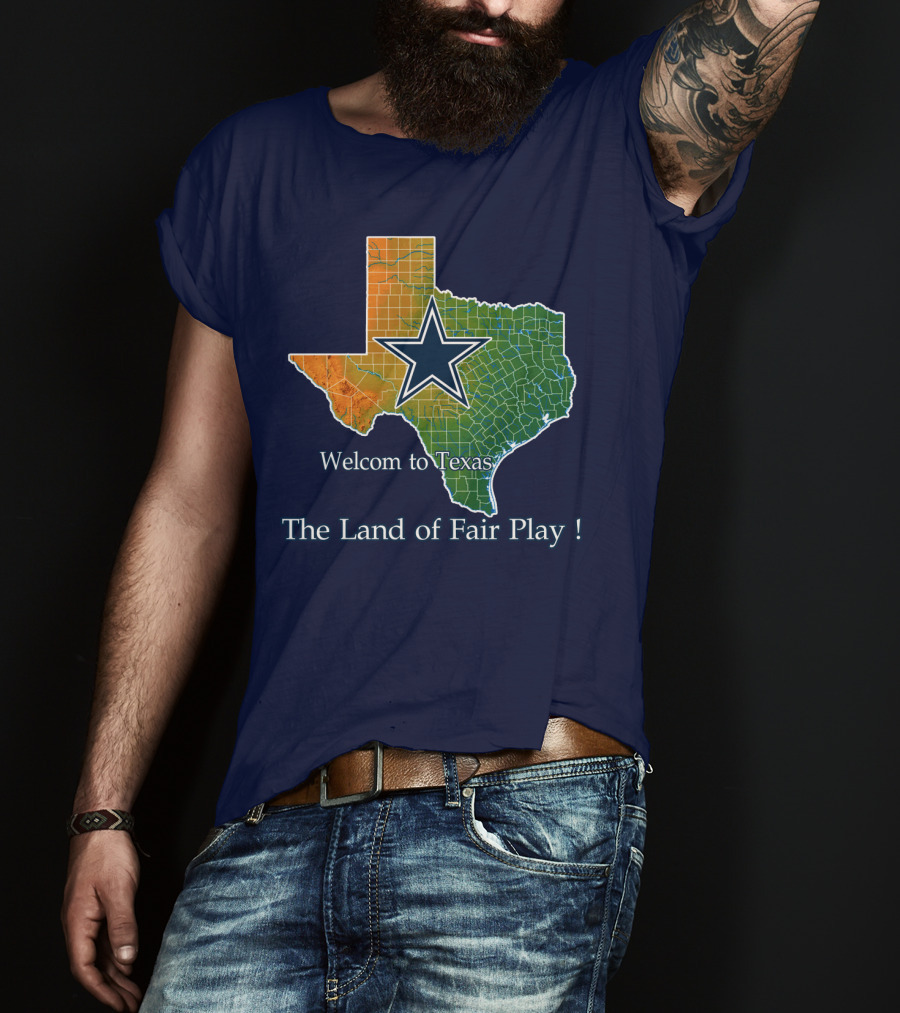 Welcome To Texas Cowboys The Land Of Fair Play T-Shirt