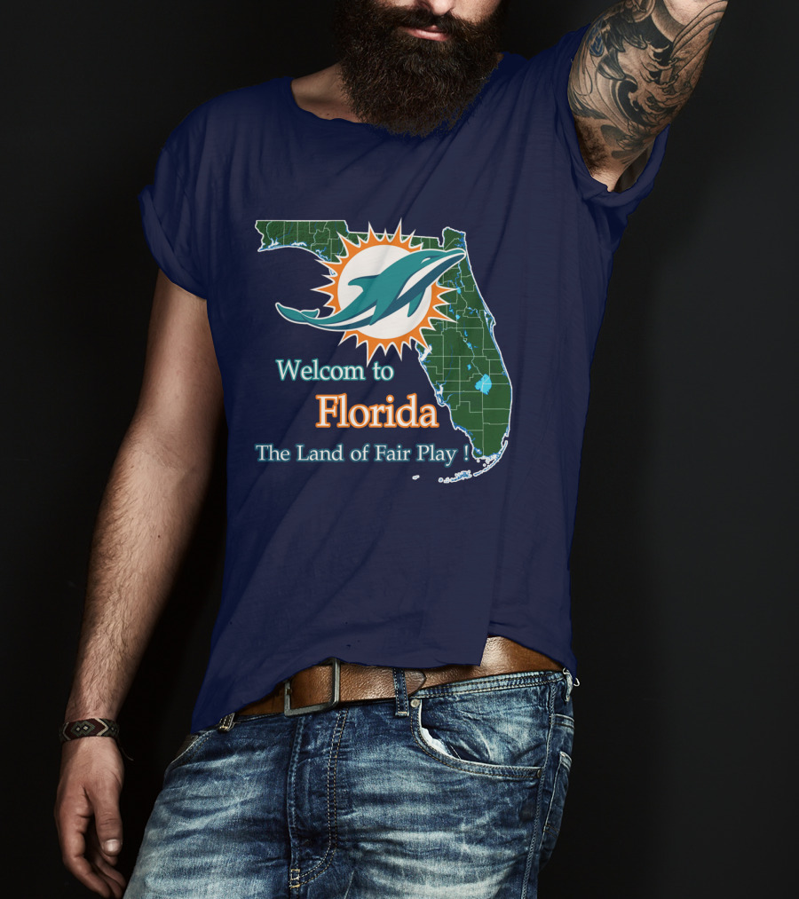 Welcome To Florida Dolphins The Land Of Fair Play T-Shirt