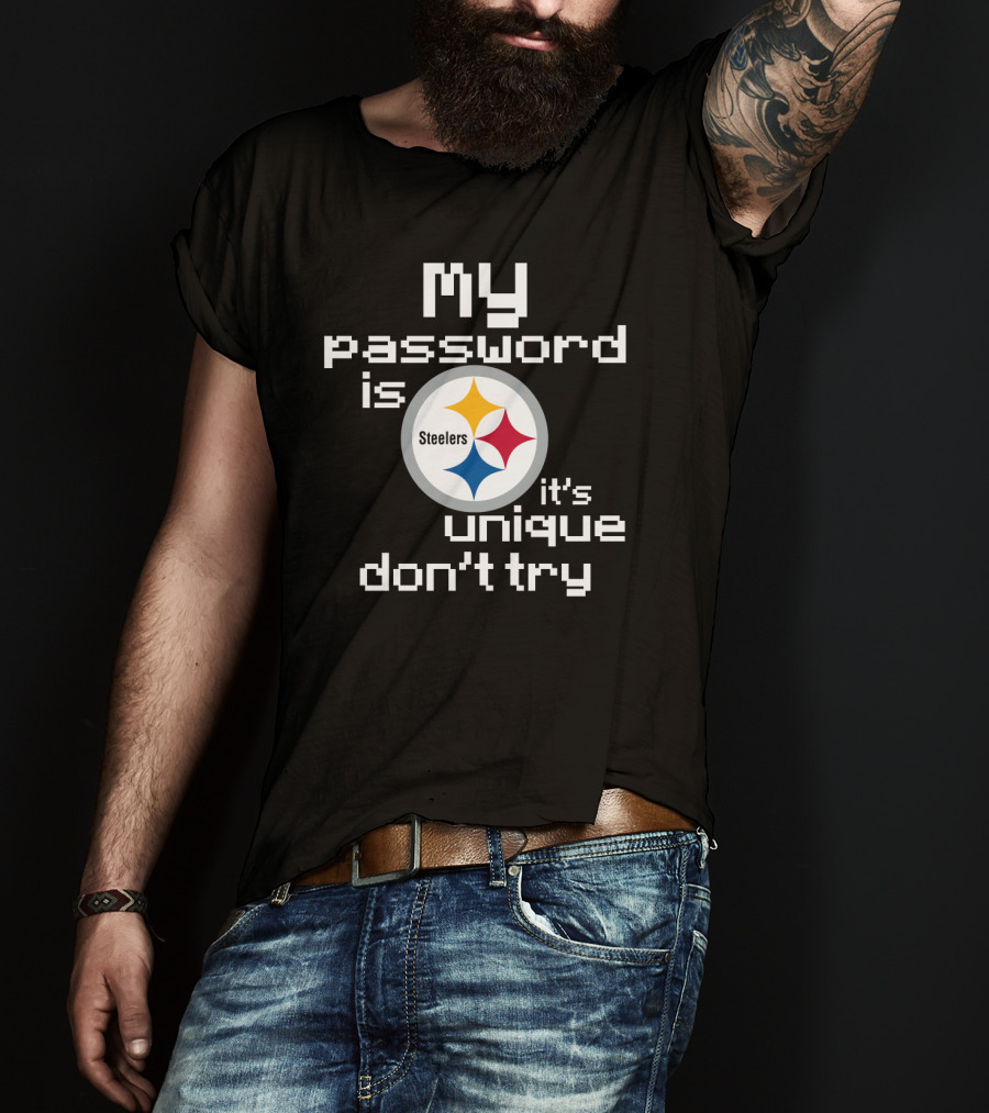 My Password Is Steelers It's Unique Don't Try T-Shirt