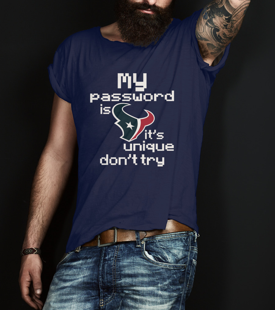 My Password Is Texans It's Unique Don't Try T-Shirt