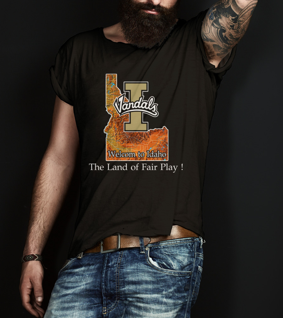 Idaho Vandals Welcome To Idaho The Land Of Fair Play T-Shirt