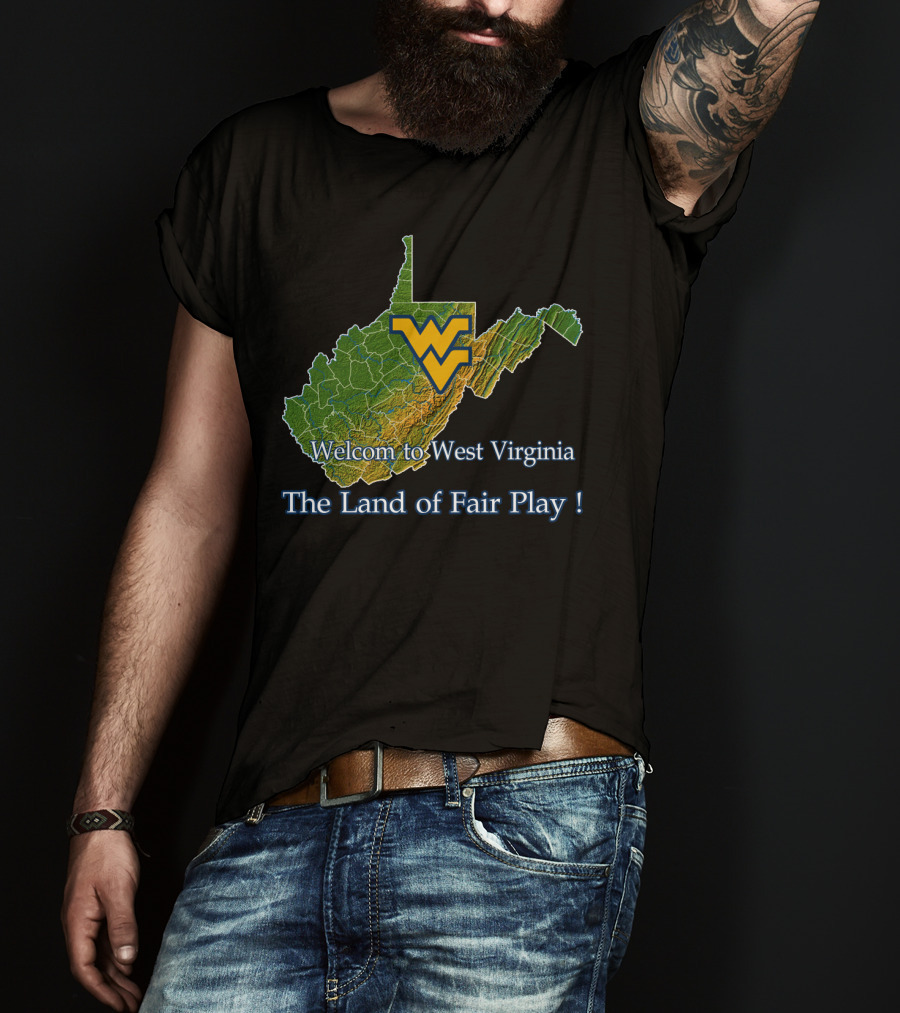 Welcome To West Virginia Mountaineers The Land Of Fair Play T-Shirt