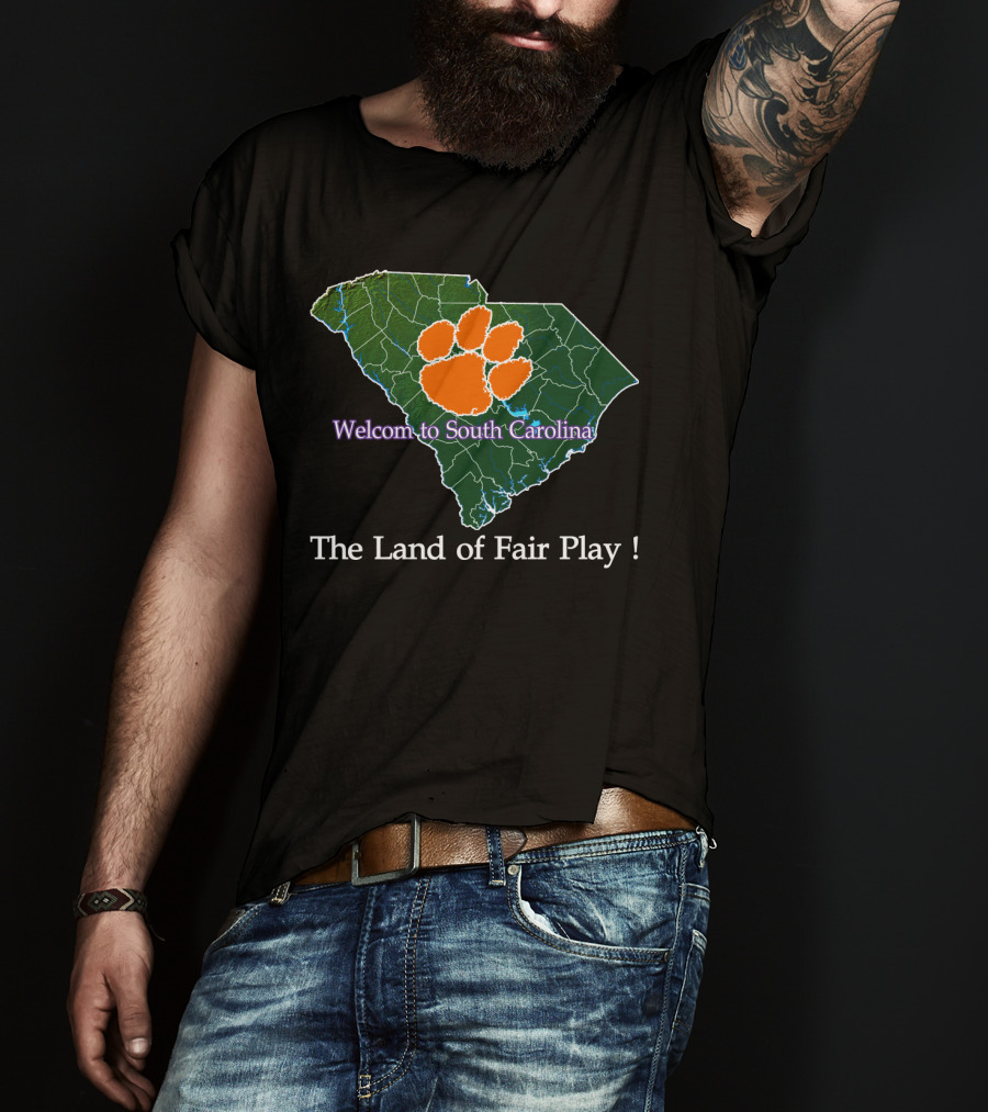 Welcome To South Carolina Clemson Tigers The Land Of Fair Play T-Shirt