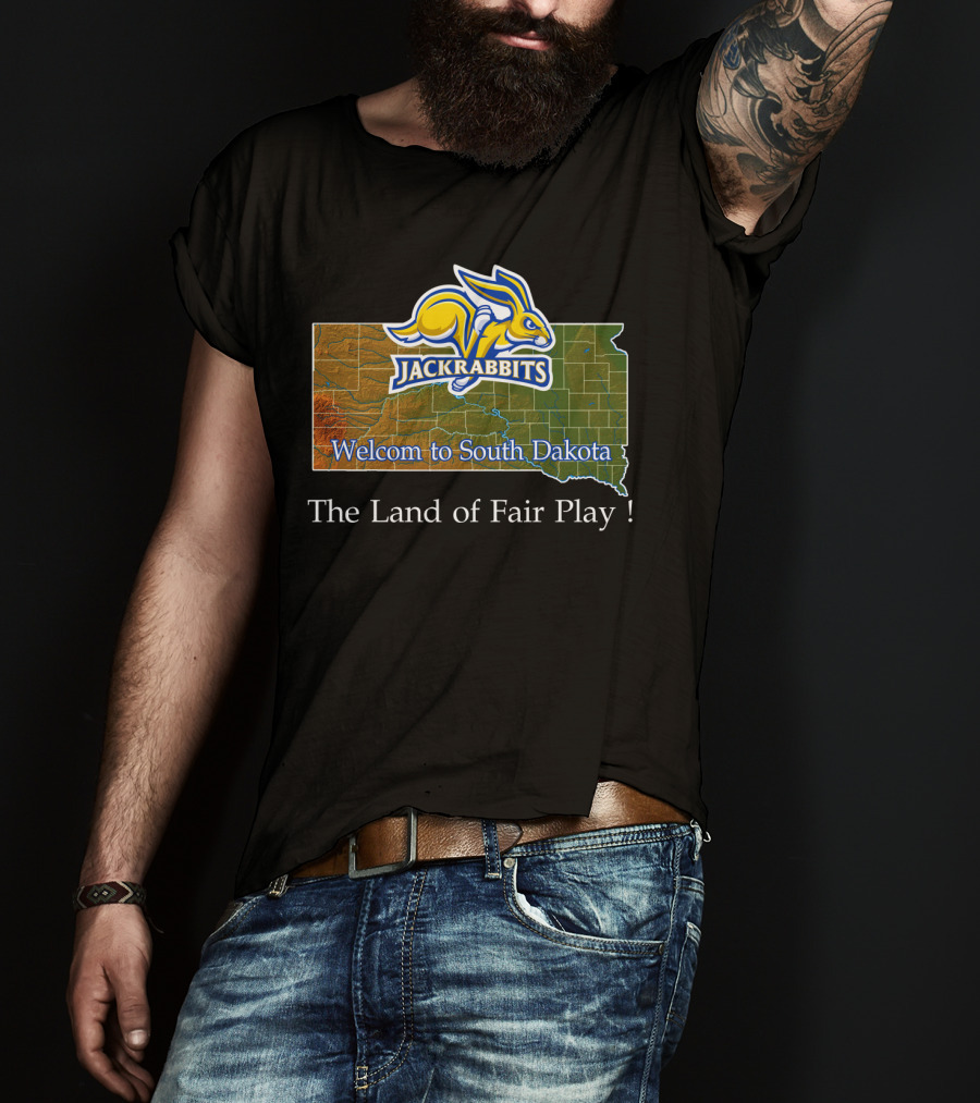 Welcome To South Dakota Jackrabbits The Land Of Fair Play T-Shirt