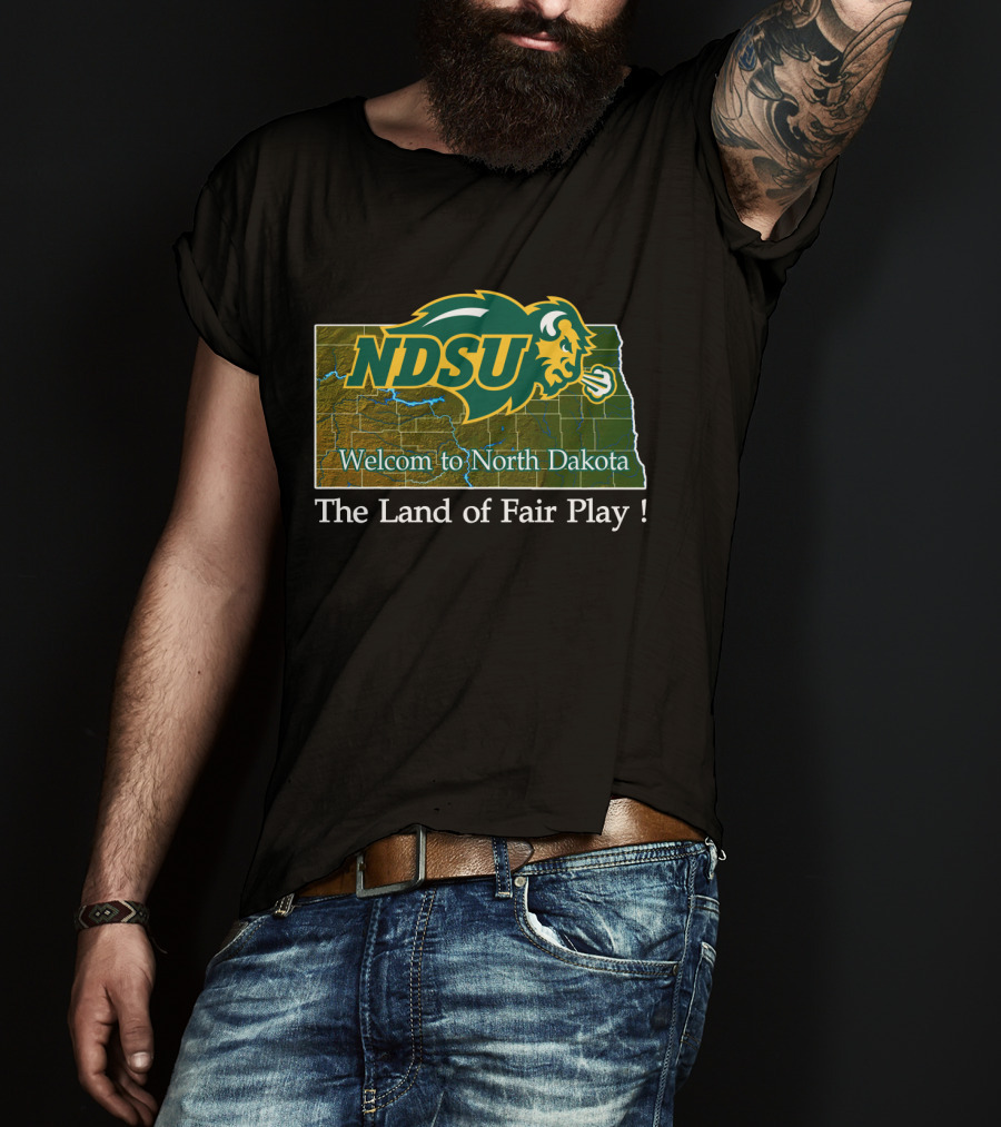 Ndsu Bison Welcome To North Dakota The Land Of Fair Play T-Shirt