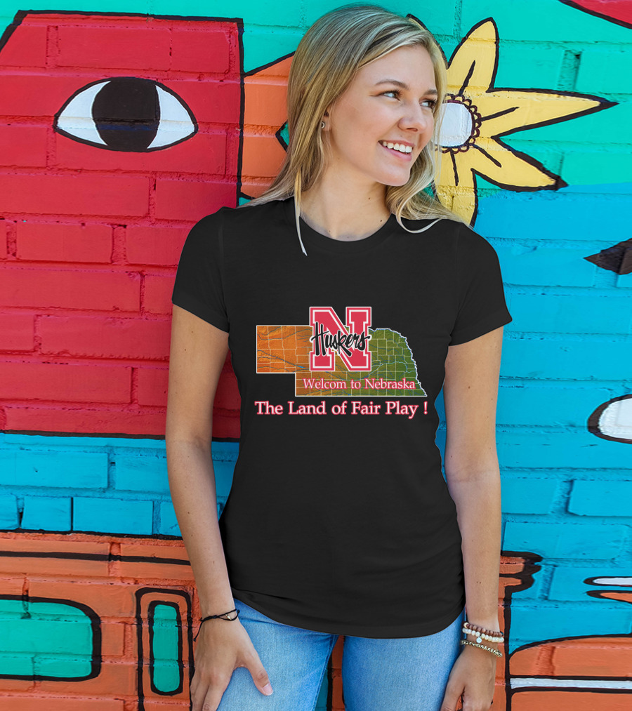Huskers Welcome To Nebraska The Land Of Fair Play T-Shirt