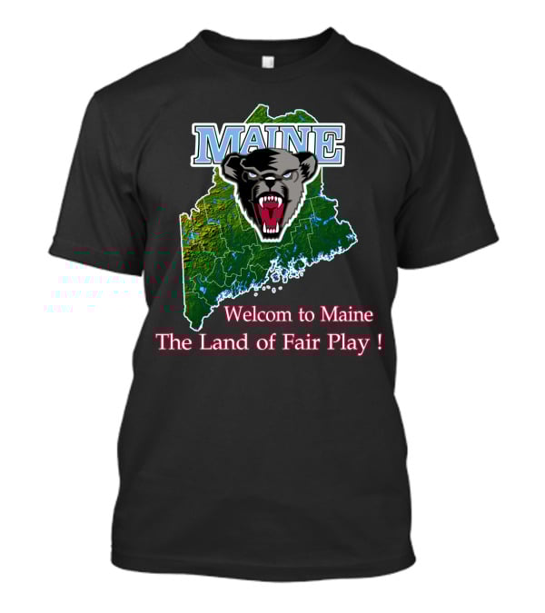 Maine Black Bears Welcome To Maine The Land Of Fair Play T-Shirt