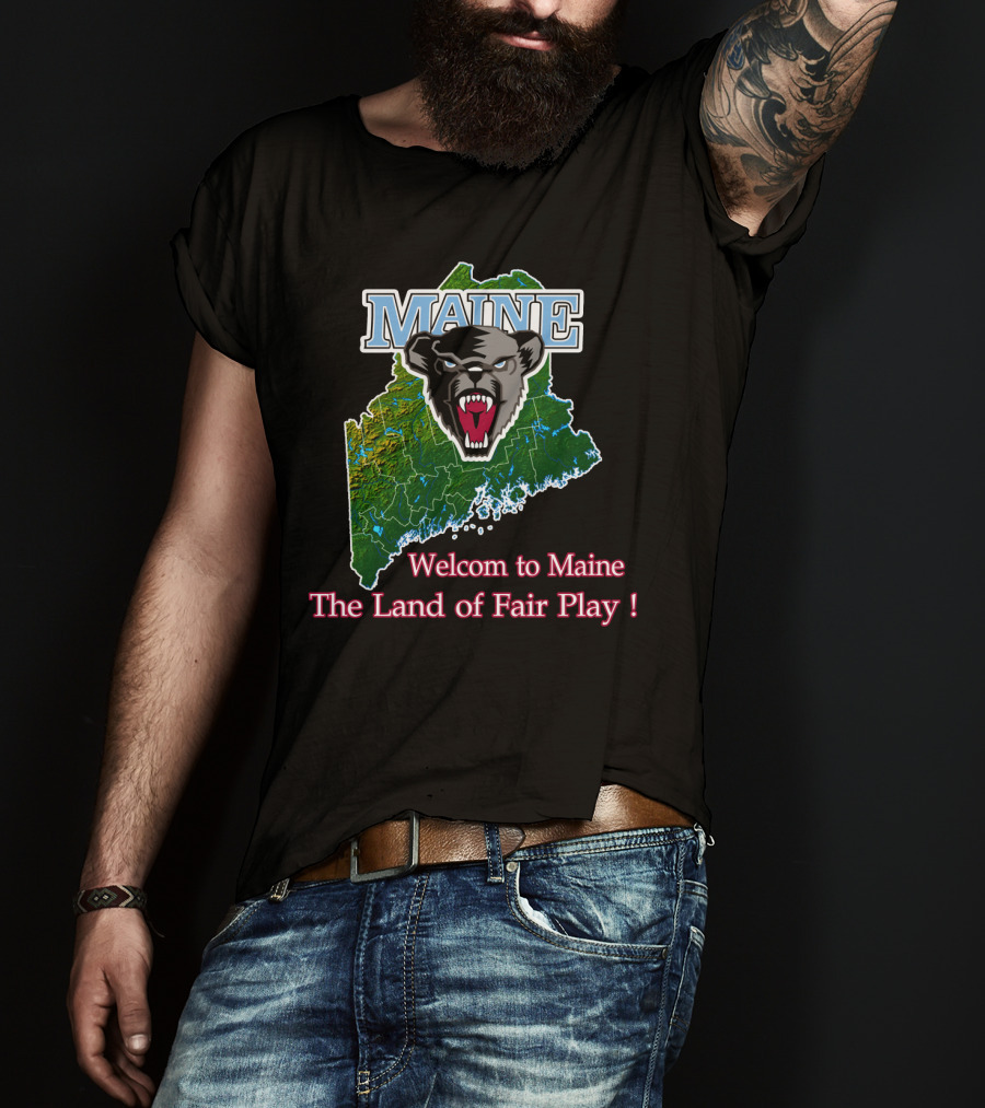 Maine Black Bears Welcome To Maine The Land Of Fair Play T-Shirt