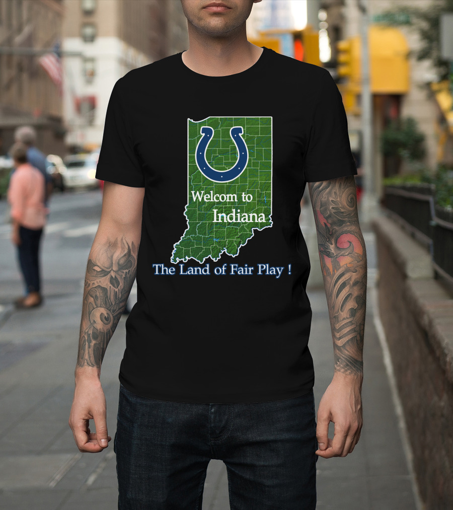 Welcome To Indiana The Land Of Fair Play Colts T-Shirt