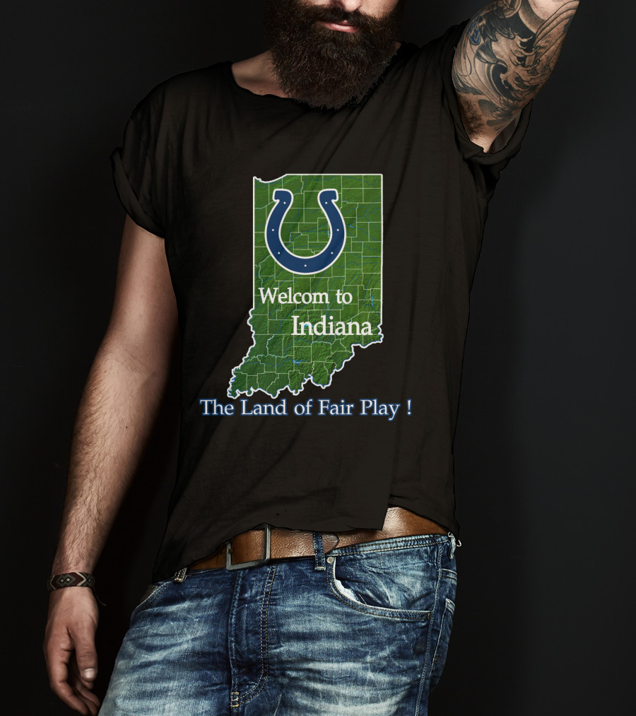 Welcome To Indiana The Land Of Fair Play Colts T-Shirt
