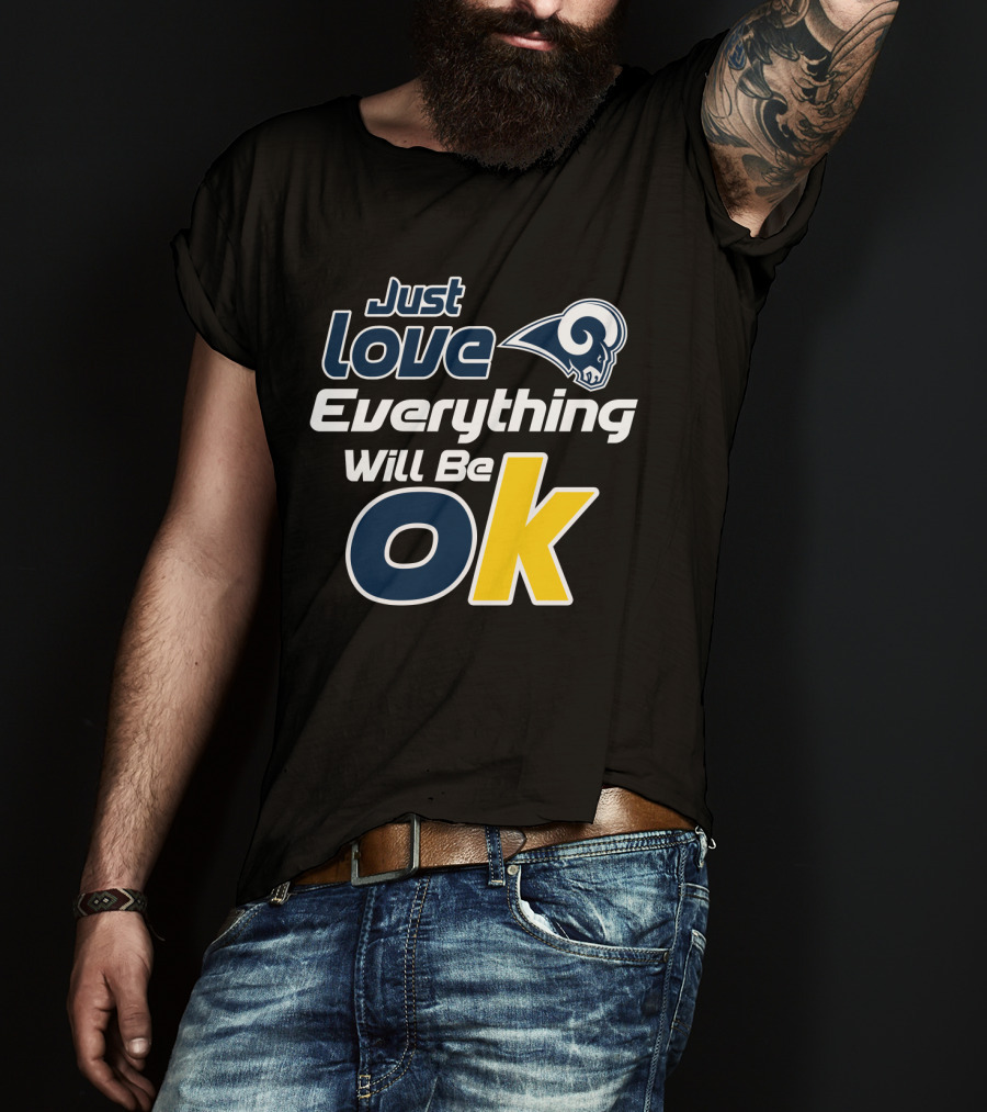 Just Love Everything Will Be Ok Rams T-Shirt