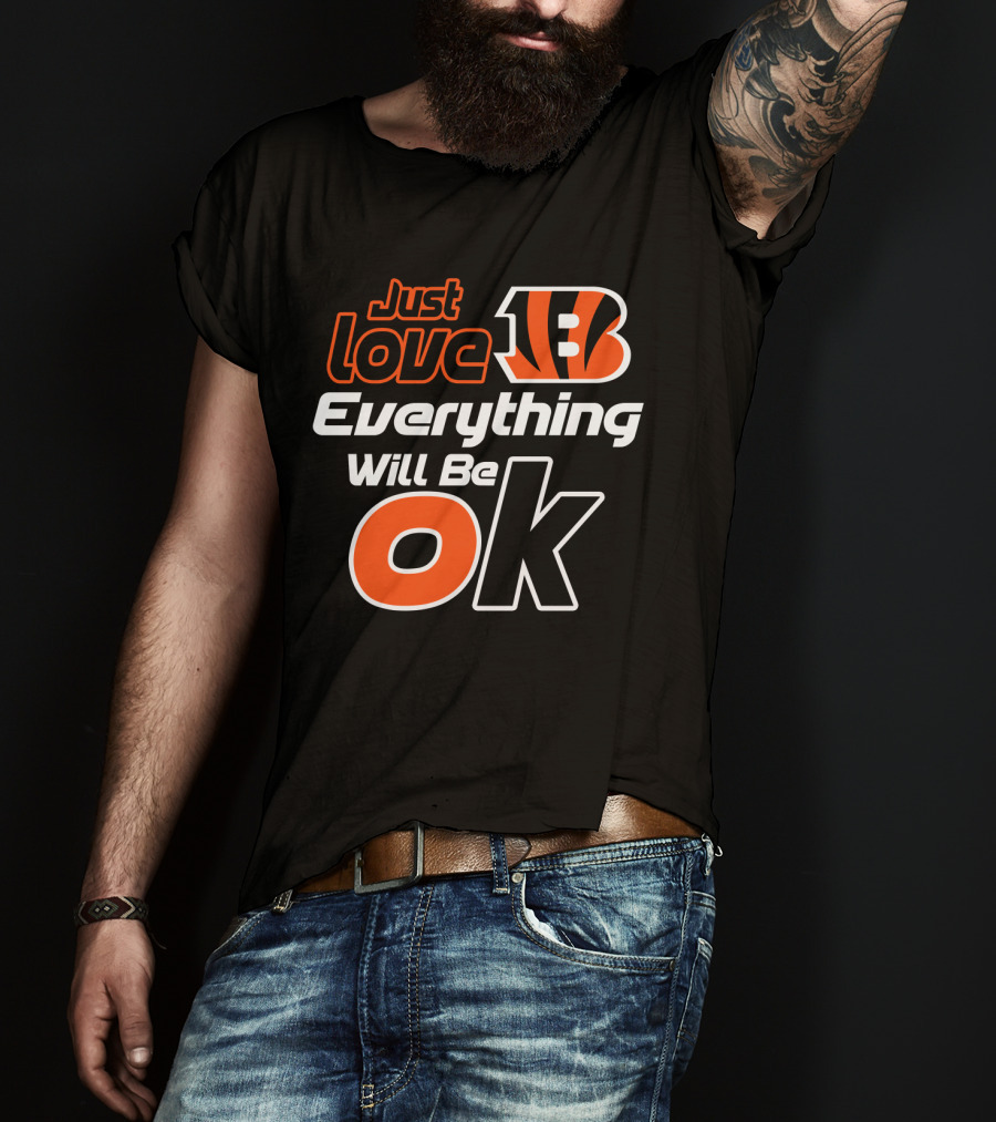 Just Love Bengals Everything Will Be Ok T-Shirt