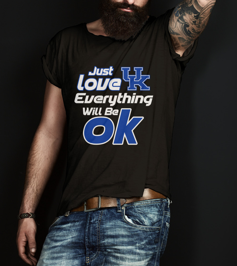 Just Love Uk Everything Will Be Ok Kentucky Wildcats T-Shirt