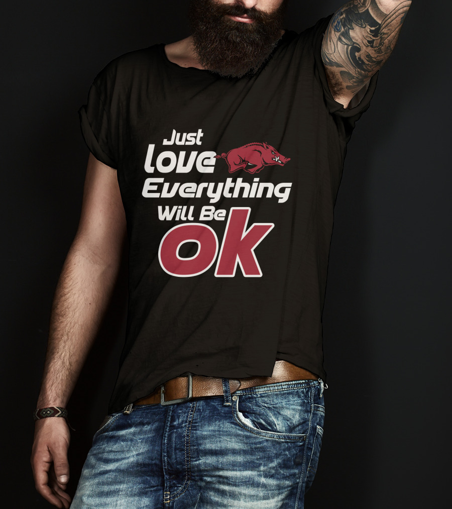 Arkansas Razorbacks Just Love Everything Will Be Ok T-Shirt